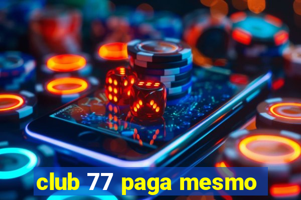 club 77 paga mesmo